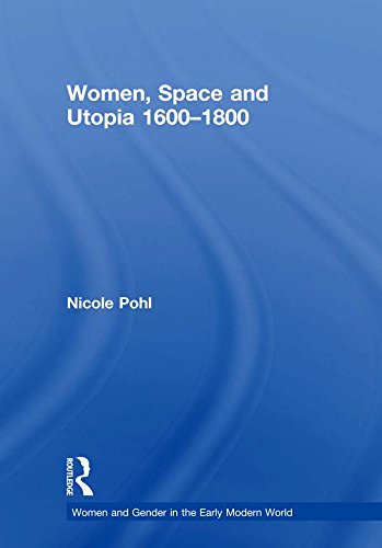 Women, Space and Utopia 1600–1800 (Women and Gender in the Early Modern World) by Nicole Pohl