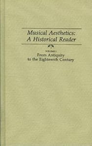 Musical Aesthetics: A Historical Reader : From Antiquity to the Eighteenth Century (001) by Edward A. Lippman