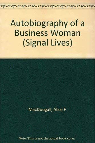 Autobiography of a Business Woman (Signal Lives) by Alice F. MacDougall