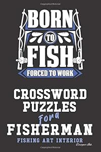 Crossword Puzzles for a Fisherman: Fishing Themed Art Interior. Fun, Easy to Hard Words for Fishermen of ALL AGES. Born Poles (Fishing CWJN6)
