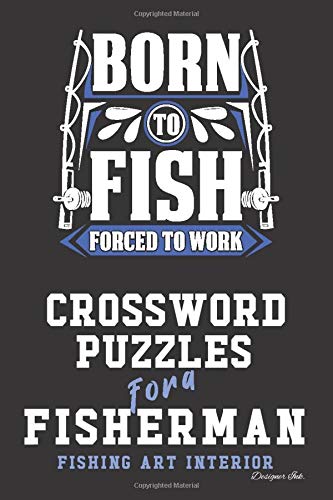 Crossword Puzzles for a Fisherman: Fishing Themed Art Interior. Fun, Easy to Hard Words for Fishermen of ALL AGES. Born Poles (Fishing CWJN6) by Designer Ink.