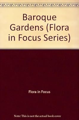 Baroque Gardens (Flora in Focus Series)