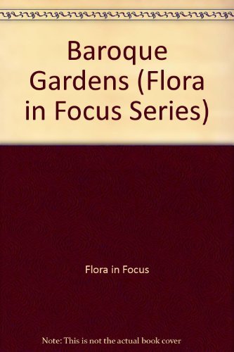 Baroque Gardens (Flora in Focus Series) by Nicky Smit, Daan And Den Hartogh