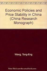 Economic Policies and Price Stability in China (China Research Monograph) by Tong-Eng Wang