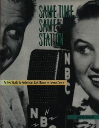 Same Time... Same Station: An A-Z Guide to Radio from Jack Benny to Howard Stern by Ronald W. Lackmann