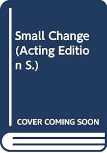Small change: A play (Acting Edition) by Peter Gill