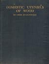 Domestic utensils of wood, XVIth to XIXth century: A short history of wooden articles in domestic use from the sixteenth