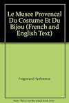 Le Musee Provencal Du Costume Et Du Bijou (French and English Text)