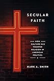 Mark A. Smith, "Secular Faith: How Culture Has Trumped Religion in American Politics" (U Chicago Press, 2015)
