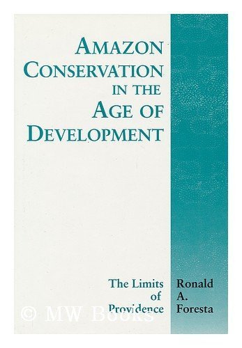 Amazon Conservation in the Age of Development: The Limits of Providence by Ronald A. Foresta