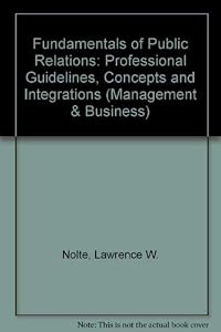 Fundamentals of public relations: Professional guidelines, concepts, and integrations (Pergamon management and business series, PMBS-4) by Lawrence W Nolte