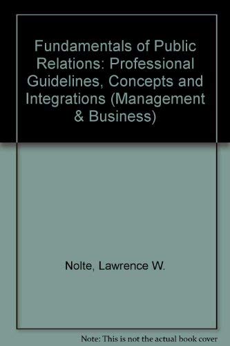 Fundamentals of public relations: Professional guidelines, concepts, and integrations (Pergamon management and business series, PMBS-4) by Lawrence W Nolte