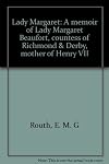 Lady Margaret: A memoir of Lady Margaret Beaufort, countess of Richmond & Derby, mother of Henry VII