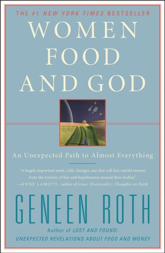 Women Food and God: An Unexpected Path to Almost Everything by Geneen Roth