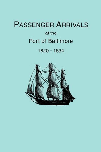 Passenger Arrivals at the Port of Baltimore, 1820-1834 : From Customs Passenger Lists. by Elizabeth Petty Bentley