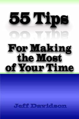 55 Tips for Making the Most of Your Time