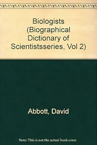 The Biographical Dictionary of Scientists: Biologists by David Abbott 
			
			
		
		
		
       	 
       		
       			(Editor)