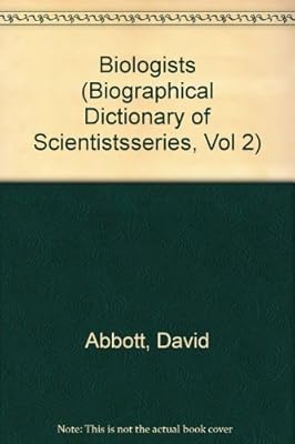 The Biographical Dictionary of Scientists: Biologists