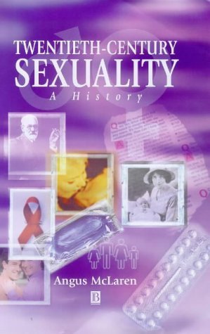 Twentieth-Century Sexuality: A History (Family, Sexuality and Social Relations in Past Times) by Angus McLaren