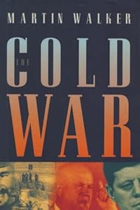 The Cold War and the making of the modern world by Martin Walker