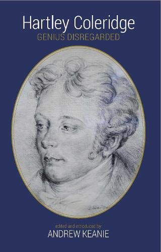 Hartley Coleridge: Genius Disregarded by Andrew Keanie