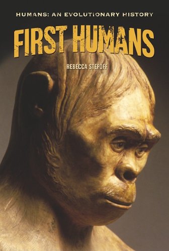 First Humans (Humans: An Evolutionary History) by Rebecca Stefoff