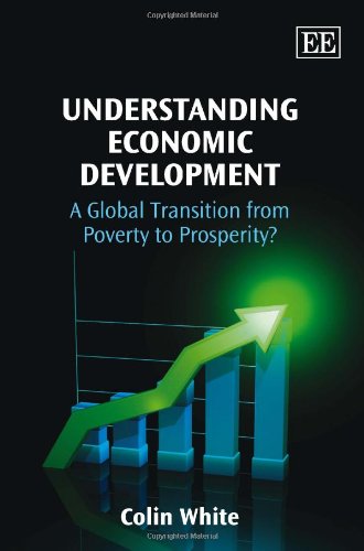 Understanding Economic Development: A Global Transition from Poverty to Prosperity? by Colin White