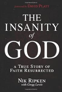 The Insanity of God: A True Story of Faith Resurrected
