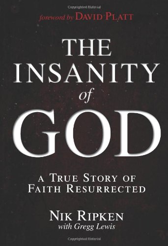 The Insanity of God: A True Story of Faith Resurrected by Nik Ripken