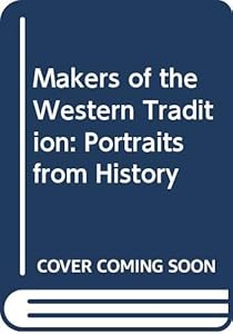 Makers of the Western Tradition: Portraits from History [Combined Edition] by J. Kelley Sowards