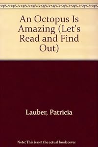 An Octopus Is Amazing (Let's Read and Find Out) by Patricia Lauber