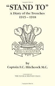 "STAND TO" A Diary of the Trenches 1915-1918. by F C Hitchcock
