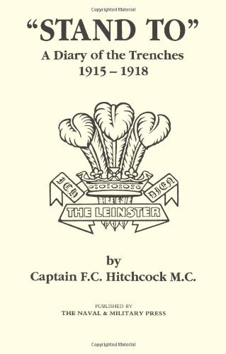 "STAND TO" A Diary of the Trenches 1915-1918. by F C Hitchcock