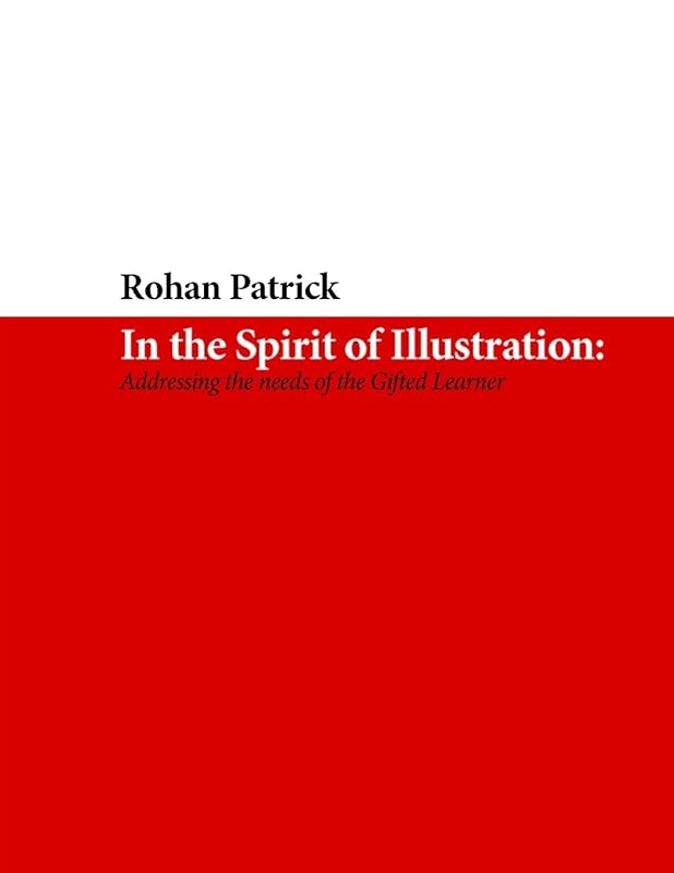 In the Spirit of Illustration: Addressing the needs of the Gifted Learner by Rohan Patrick