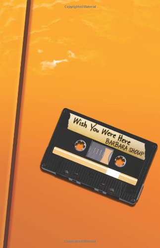 Wish You Were Here by Barbara Shoup