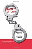Property Outlaws: How Squatters, Pirates, and Protesters Improve the Law of Ownership