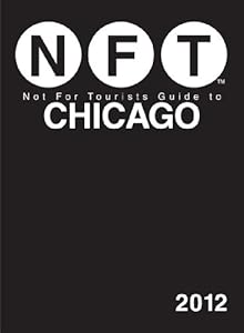 Not For Tourists Guide to Chicago: 2012 by Not For Tourists