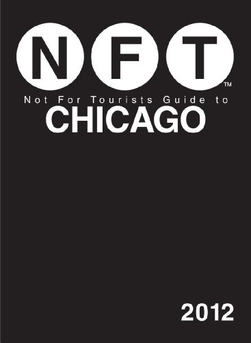 Not For Tourists Guide to Chicago: 2012 by Not For Tourists