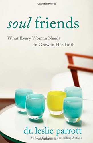 Soul Friends: What Every Woman Needs to Grow in Her Faith by Leslie Parrott