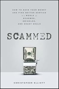 Scammed: How to Save Your Money and Find Better Service in a World of Schemes, Swindles, and Shady Deals