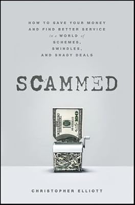 Scammed: How to Save Your Money and Find Better Service in a World of Schemes, Swindles, and Shady Deals