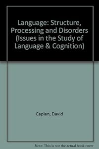 Language: Structure, Processing, and Disorders (Issues in the Biology of Language and Cognition)