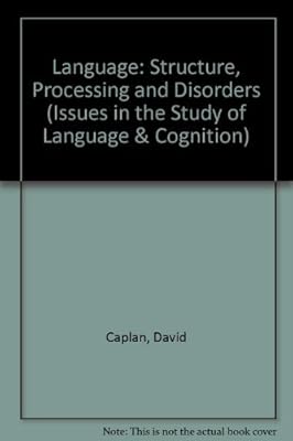 Language: Structure, Processing, and Disorders (Issues in the Biology of Language and Cognition)