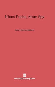 Klaus Fuchs, Atom Spy by Robert Chadwell Williams