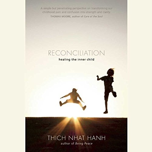 Reconciliation: Healing the Inner Child by Thich Nhat Hanh