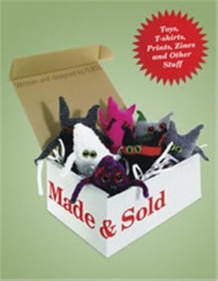 Made and Sold: Toys, T-Shirts, Prints, Zines and Other Stuff