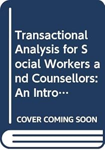 Transactional Analysis for Social Workers and Counsellors: An Introduction by Liz Pitman