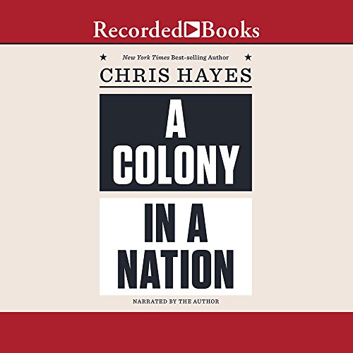 Colony in a Nation, A by Christopher Hayes