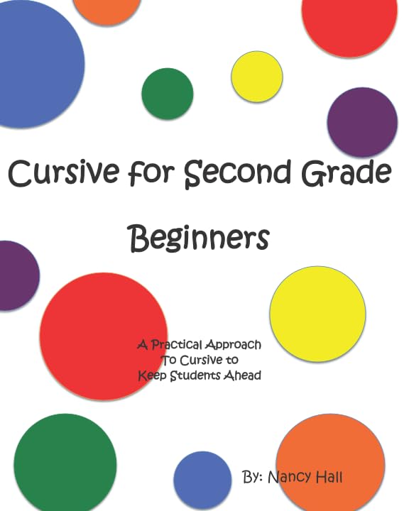 Cursive for Second Grade Beginners (A Practical Approach to Cursive to Keep Students Ahead) by Nancy Hall