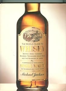 The World Guide to Whisky: Scotch Irish Canadian Bourbon Tennessee Sour Mash and the Whiskies of Japan Plus a Comprehensive Taste Guide to Single Malt